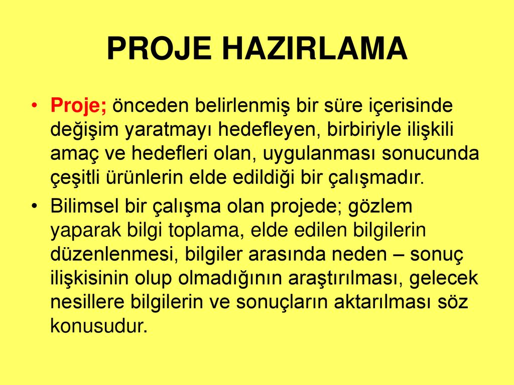 PROJE HAZIRLAMA Proje önceden belirlenmiş bir süre içerisinde değişim